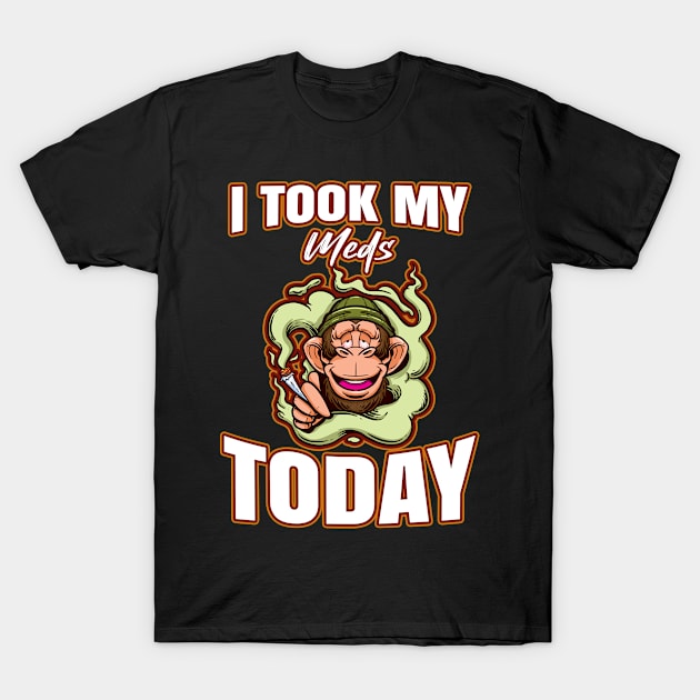 I Took My Meds Today T-Shirt by bigD